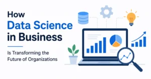How Data Science in Business Is Transforming the Future of Organizations with AI-powered analytics, predictive insights, customer segmentation, and business intelligence dashboards.